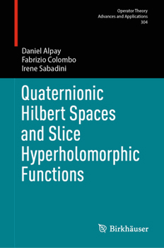 Hardcover Quaternionic Hilbert Spaces and Slice Hyperholomorphic Functions Book