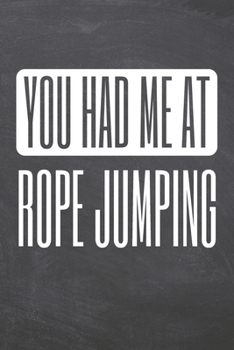 You Had Me At Rope Jumping: Rope Jumping Notebook, Planner or Journal | Size 6 x 9 | 110 Dot Grid Pages | Office Equipment, Supplies, Gear |Funny Rope Jumping Gift Idea for Christmas or Birthday