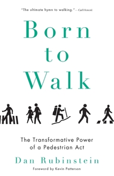 Hardcover Born to Walk: The Transformative Power of a Pedestrian Act Book