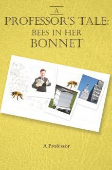 Paperback A Professor's Tale: Bees in her Bonnet Book