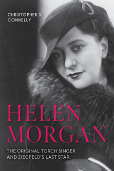 Paperback Helen Morgan: The Original Torch Singer and Ziegfeld's Last Star Book