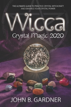 Paperback Wicca 2020 Crystal Magic: The Ultimate Guide to Practice Crystal Witchcraft and Enhance Your Crystal Power Book