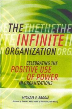 Hardcover The Infinite Organization: Celebrating the Positive Use of Power in Organizations Book