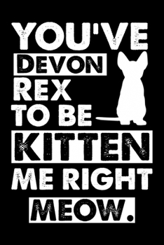 Paperback You've Devon Rex To Be Kitten Me Right Meow: Cute Devon Rex Ruled Notebook, Great Accessories & Gift Idea for Devon Rex Owner & Lover.default Ruled No Book