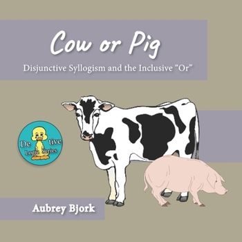Paperback Cow or Pig: Disjunctive Syllogism and the Inclusive Or Book