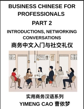 Paperback Business Chinese for Professionals (Part 2)- Mastering Introductions, Networking Conversations, First Impressions, and Professional Relationship Build Book