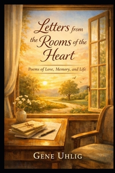 Letters from the Rooms of the Heart: Poems of Love, Memory, and Life (What the Heart Remembers)