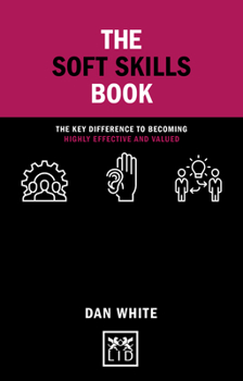 Hardcover The Soft Skills Book: The Key Difference to Becoming Highly Effective and Valued Book