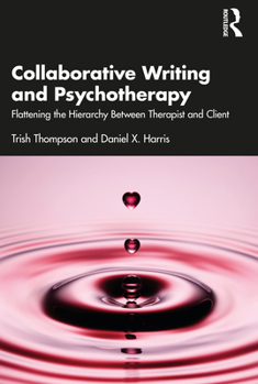 Paperback Collaborative Writing and Psychotherapy: Flattening the Hierarchy Between Therapist and Client Book