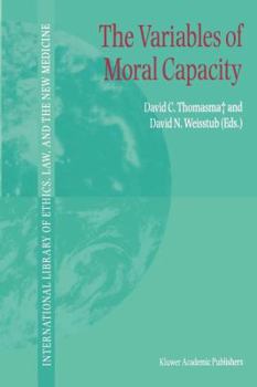 The Variables of Moral Capacity - Book #21 of the International Library of Ethics, Law, and the New Medicine