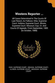 Paperback Western Reporter ...: All Cases Determined in the Courts of Last Resort, as Follows: Ohio, Supreme Court. Indiana, Supreme Court. Illinois, Book