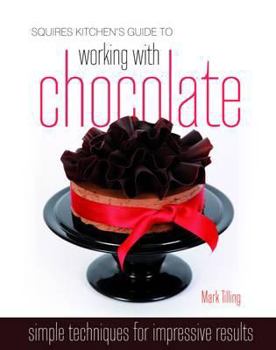 Hardcover Squires Kitchen's Guide to Working with Chocolate: Easy Techniques for Impressive Results Book