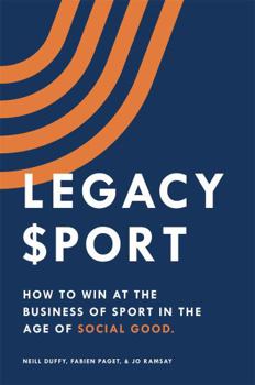 Paperback Legacy Sport: How to Win at the Business of Sport in the Age of Social Good Book