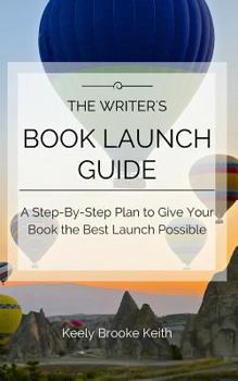 Paperback The Writer's Book Launch Guide: A Step-By-Step Plan to Give Your Book the Best Launch Possible Book