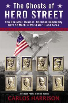 Hardcover The Ghosts of Hero Street: How One Small Mexican-American Community Gave So Much in World War II and Korea Book