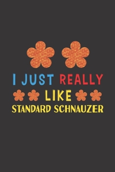 Paperback I Just Really Like Standard Schnauzer: Dog Training Logbook For Peoples Who Loves Their Standard Schnauzer Dog Book