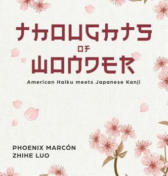 Hardcover Thoughts of Wonder: American Haiku meets Japanese Kanji Book