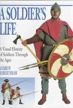 Hardcover A Soldier's Life: A Visual History of Soldiers Through the Ages Book