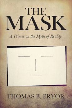Paperback The Mask: A Primer on the Myth of Reality Book