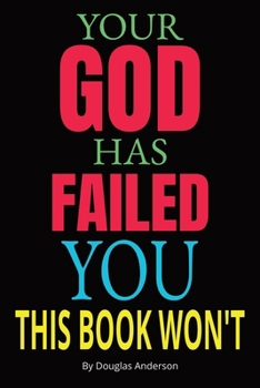 Paperback Your God Has Failed You, This Book Won't Book