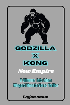 Paperback Godzilla x Kong: The New Empire: A Glimmer into Adam Wingard MonsterVerse Thriller Book