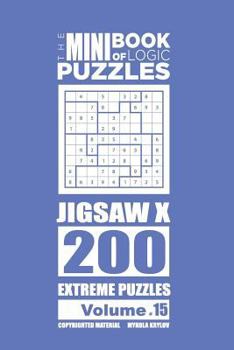 Paperback The Mini Book of Logic Puzzles - Jigsaw X 200 Extreme (Volume 15) Book
