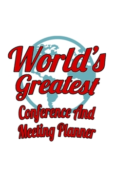 World's Greatest Conference And Meeting Planner: Unique Conference And Meeting Planner Notebook, Journal Gift, Diary, Doodle Gift or Notebook | 6 x 9 Compact Size- 109 Blank Lined Pages