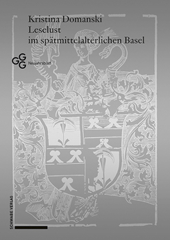 Leselust Im Spatmittelalterlichen Basel: Die Buchersammlung Des Ehepaares Niklaus Meyer Zum Pfeil Und Barbara Zum Luft
