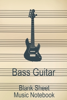Bass Guitar Blank Sheet Music Notebook: Musician Composer Gift. Pretty Music Manuscript Paper For Writing And Note Taking / Composition Books Gifts ... Blank Sheet Music Pages - 6x9 Inches)