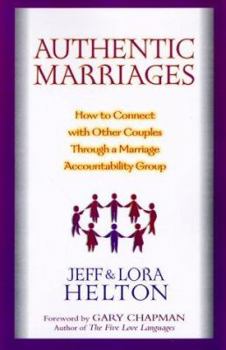 Paperback Authentic Marriages: How to Connect with Other Couples Through a Marriage Accountability Group Book