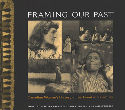Hardcover Framing Our Past: Constructing Canadian Women's History in the Twentieth Century Book