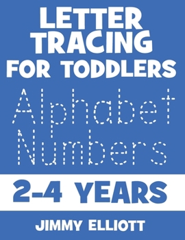 Paperback Letter Tracing for TODDLERS - Alphabet Numbers - 2-4 Years: Children's Activity Book For 2, 3, 4 or 5 Year Old Toddlers - First Words ABC Flash Cards Book