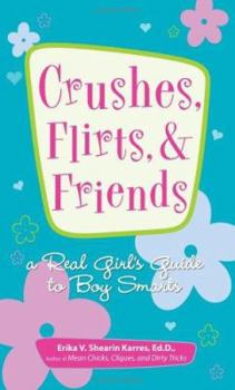 Paperback Crushes, Flirts, and Friends: A Real Girl's Guide to Boy Smarts Book