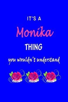 Paperback It's A Monika Thing You Wouldn't Understand: Monika First Name Personalized Journal 6x9 Notebook, Wide Ruled (Lined) blank pages Funny Cover for Girls Book