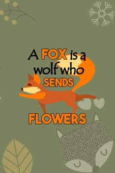 A Fox Is A Wolf Who Sends Flowers: Notebook Journal Composition Blank Lined Diary Notepad 120 Pages Paperback Green Texture Fox