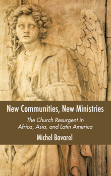 New Communities, New Ministries: The Church Resurgent in Africa, Asia, and Latin America