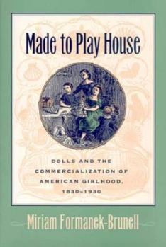 Paperback Made to Play House: Dolls and the Commercialization of American Girlhood, 1830-1930 Book