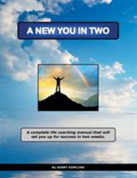 Paperback A New You in Two: A Complete Life Coaching Manual That Will Set You Up for Success in Two Weeks. Book