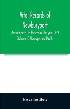 Paperback Vital records of Newburyport, Massachusetts, to the end of the year 1849 (Volume II) Marriages and Deaths Book