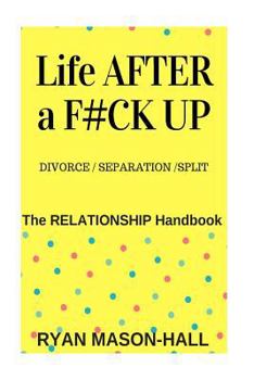 Paperback Life After a F#!k Up? Divorce / Separation / Split: The Relationship Handbook Book