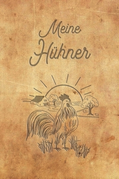 Meine H�hner: Notizbuch mit Bestandsregister, Bestandsbuch, Legeliste f�r 2 Jahre, Eierkalender, bestandsverzeichnis als Geschenk oder Geschenkidee f�r alle H�hnerhalter, H�hnerz�chter, Landwirt f�r Z
