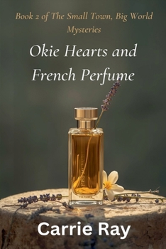 Okie Hearts and French Perfume (The Small Town, Big World Mysteries)