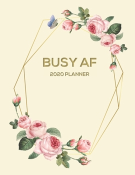 Busy AF: 2020 Planner with Monthly and Weekly Horizontal Calendar Diary with New Years Resolutions / Annual Goal Setting Page (Large)