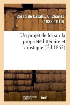 Paperback Un projet de loi sur la propriété littéraire et artistique [French] Book