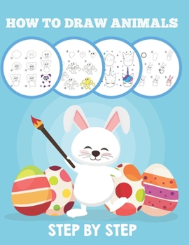 How to draw animals Step by Step: The Step-by-Step Drawing Book for Kids : 108 pages of how to draw cute animals for kids , Easy Step by Step (How to draw animals for kids)