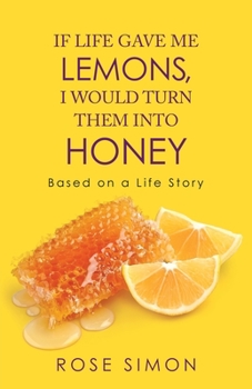 Paperback If Life Gave Me Lemons, I Would Turn Them into Honey: Based on a Life Story Book