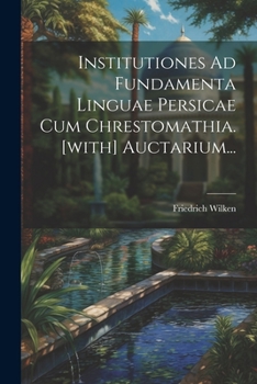 Paperback Institutiones Ad Fundamenta Linguae Persicae Cum Chrestomathia. [with] Auctarium... [Latin] Book