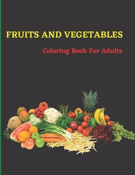 Paperback FRUITS AND VEGETABLES Coloring Book Fur Adults: Fruits and Vegetables Coloring Pages and The Enjoy Book