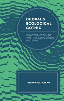 Hardcover Bhopal's Ecological Gothic: Disaster, Precarity, and the Biopolitical Uncanny Book