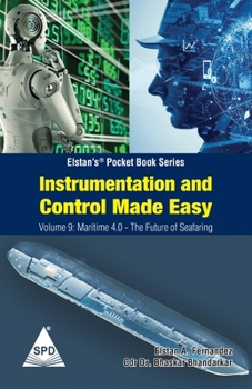 Paperback Instrumentation and Control Made Easy - Volume 9: Maritime 4 0 The Future of Seafaring: (Elstan's(R) Marine Engineering Series) Book